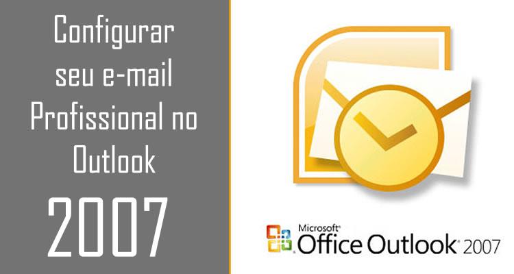 Configurar seu e-mail Profissional no Outlook 2007