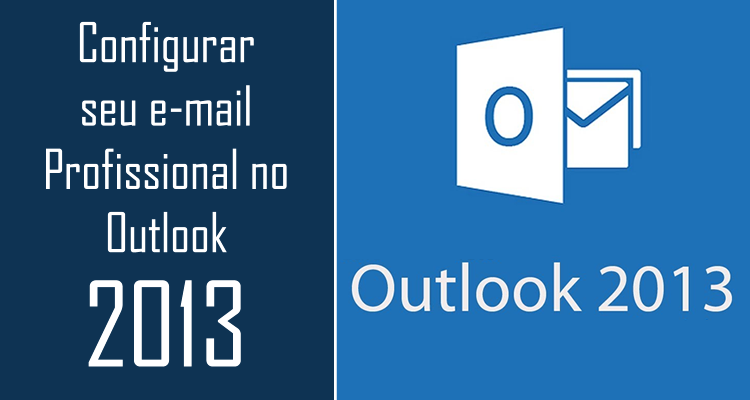 Configurar seu e-mail Profissional no Outlook 2013