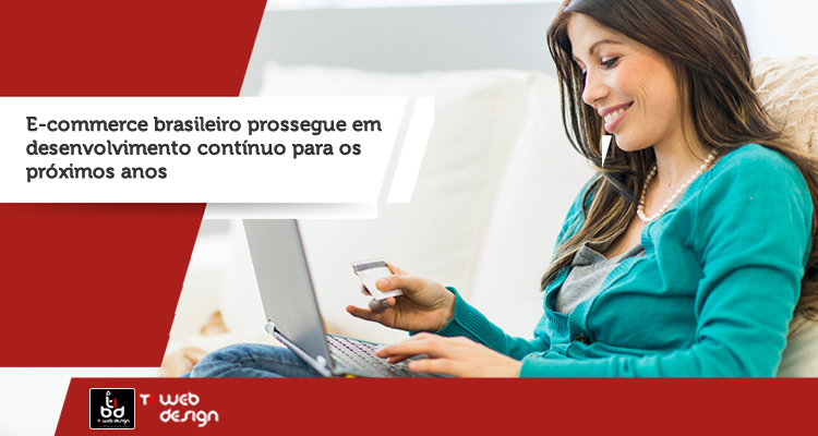 O  E-commerce brasileiro prossegue em desenvolvimento contínuo para os próximos anos.