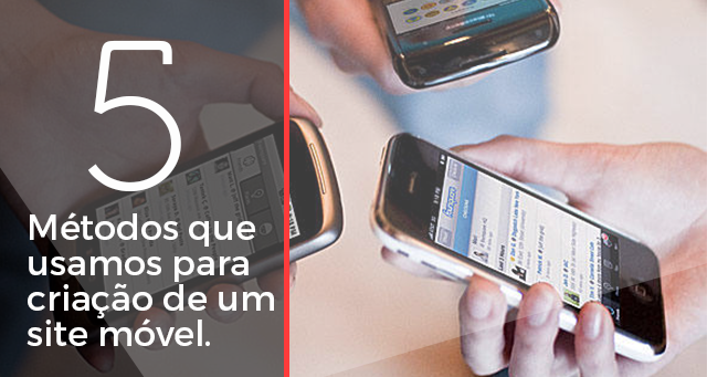 5 métodos que utilizamos na criação de seu site móvel