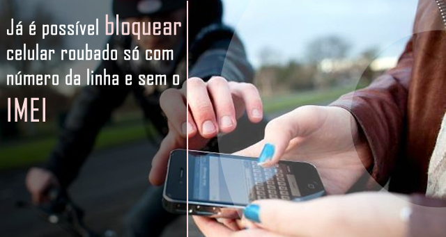 Já é possível bloquear celular roubado só com número da linha e sem o IMEI