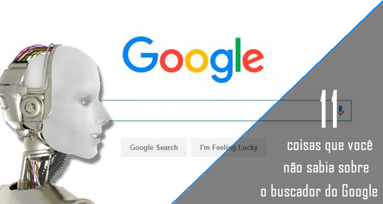11 coisas que você não sabia sobre o buscador do Google
