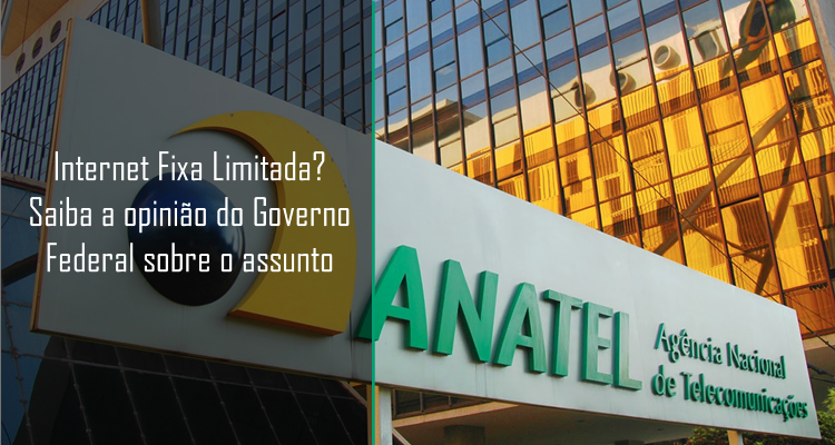 Internet Fixa Limitada? Saiba a opinião do Governo Federal sobre o assunto!