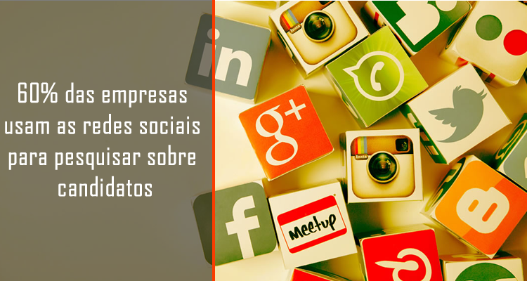 60% das empresas usam as redes sociais para pesquisar sobre candidatos