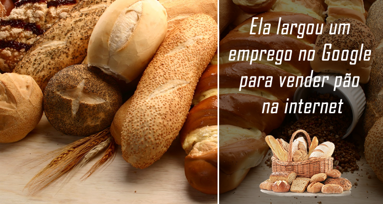 Ela largou um emprego no Google para vender pão na internet