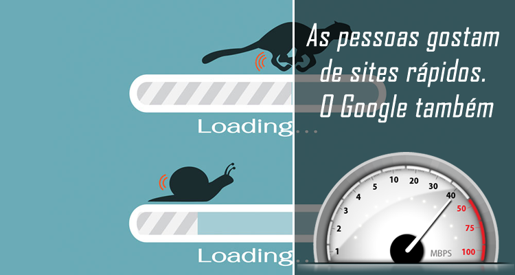 As pessoas gostam de sites rápidos. O Google também