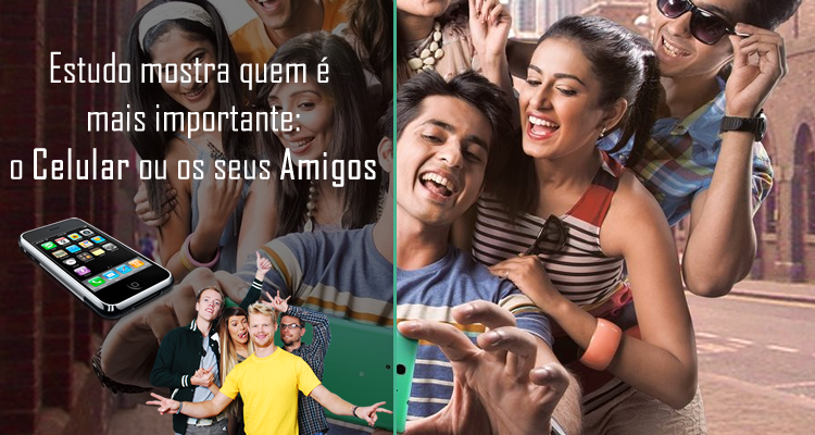 Estudo mostra quem é mais importante o celular ou os seus amigos
