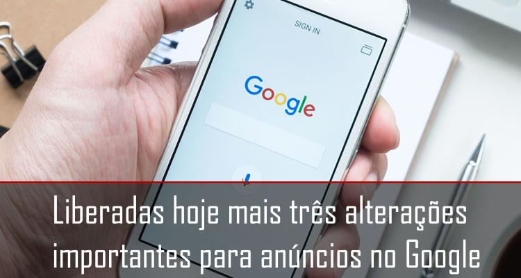 Liberadas mais três alterações importantes para anúncios no Google