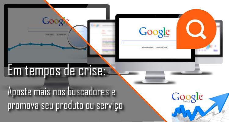 Em tempos de crise: aposte mais nos buscadores