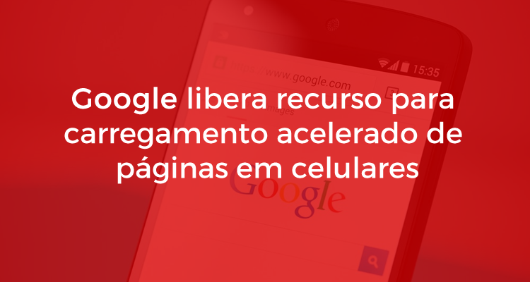 Google libera recurso para carregamento acelerado de páginas em celulares