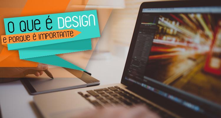 O que é design e porque é importante