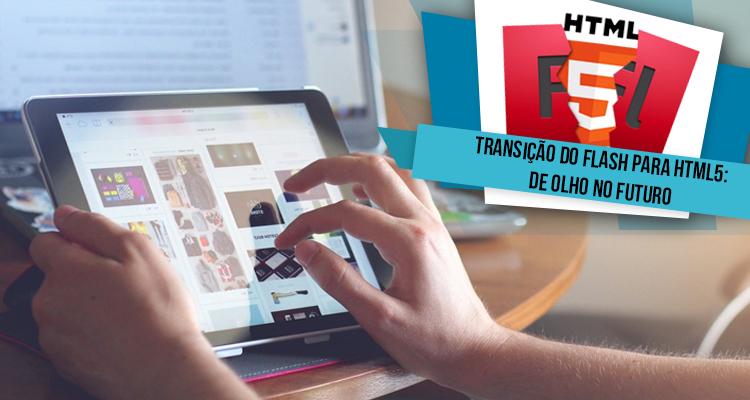 Transição do Flash para HTML5: De olho no futuro