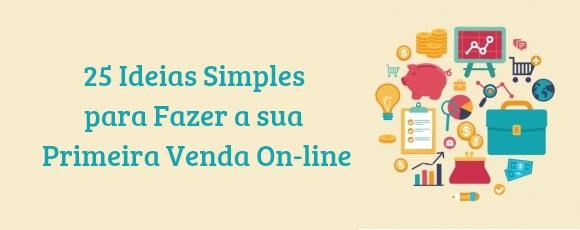 25 Ideias Simples para Fazer a sua Primeira Venda On-line