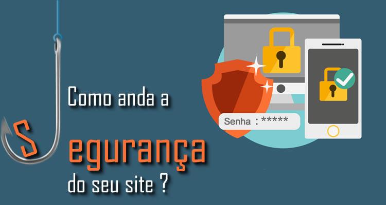 Como anda a segurança do seu site ?