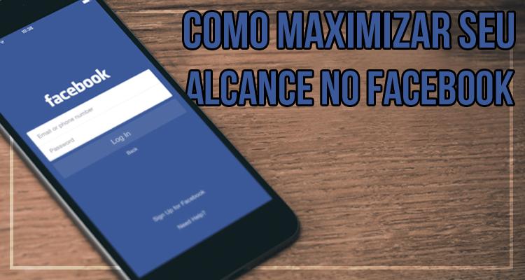 Como maximizar seu alcance no Facebook