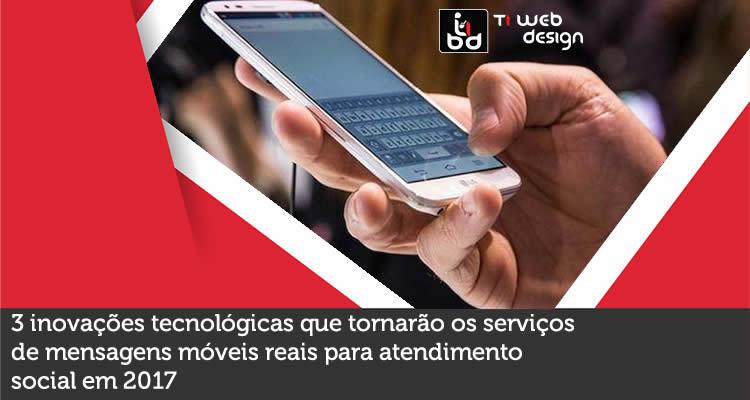 3 inovações tecnológicas que tornarão os serviços de mensagens móveis reais para atendimento social em 2017