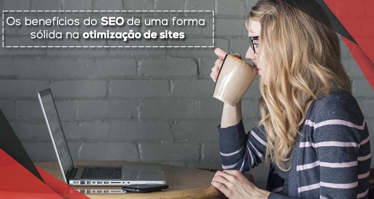 Os benefícios do SEO de uma forma sólida na otimização de sites