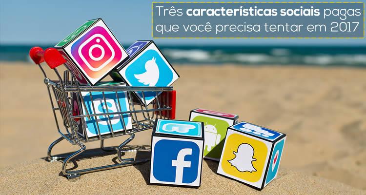 Três características sociais pagas que você precisa tentar em 2017