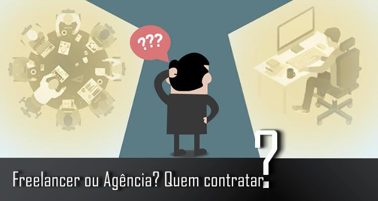 Freelancer ou Agência? Quem contratar