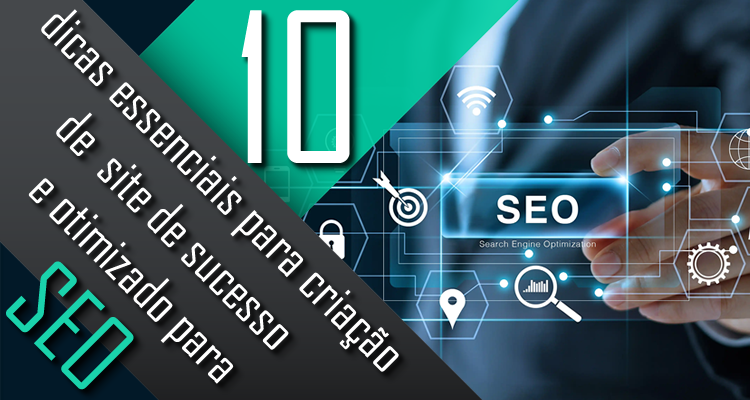 10 dicas essenciais para uma criação de site de sucesso e otimizado para SEO