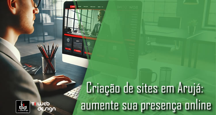 Criação de sites em Arujá: aumente sua presença online