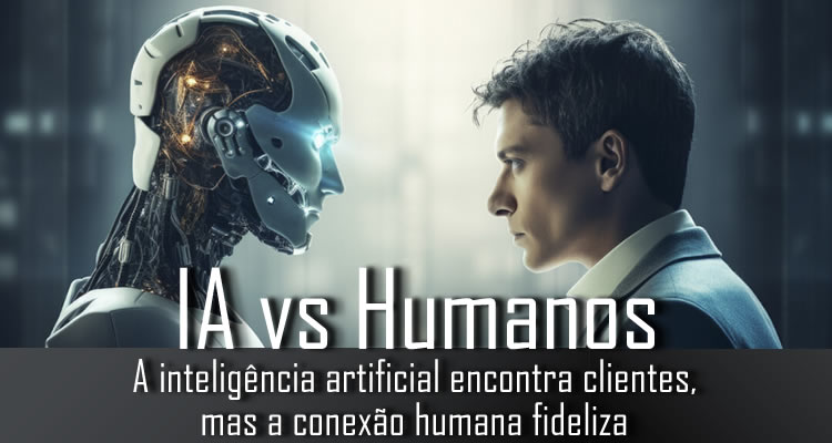 A inteligência artificial encontra clientes, mas a conexão humana fideliza