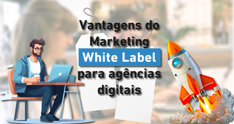 Vantagens do marketing white label para agências digitais