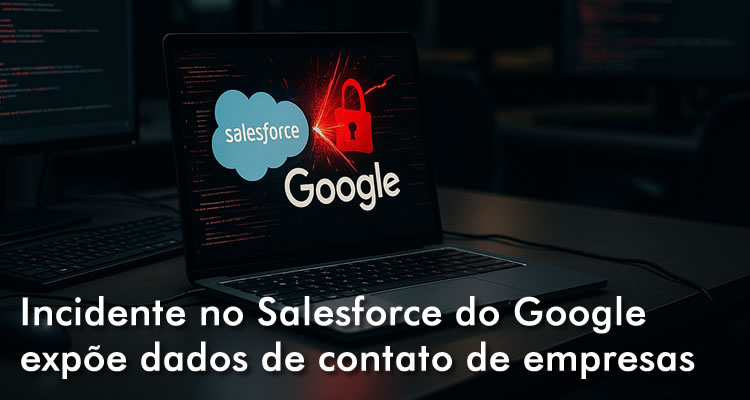Incidente no Salesforce do Google expõe dados de contato de empresas