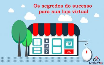 Os segredos do sucesso para sua loja virtual