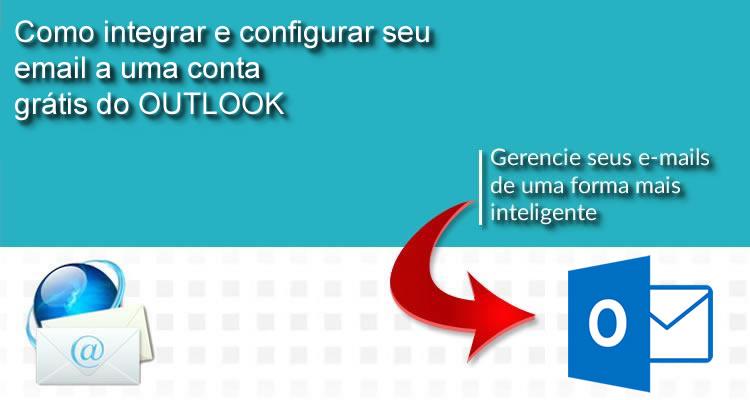 Como integrar e configurar seu email a uma conta grátis do Outlook