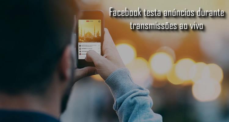 Facebook testa anúncios durante transmissões ao vivo